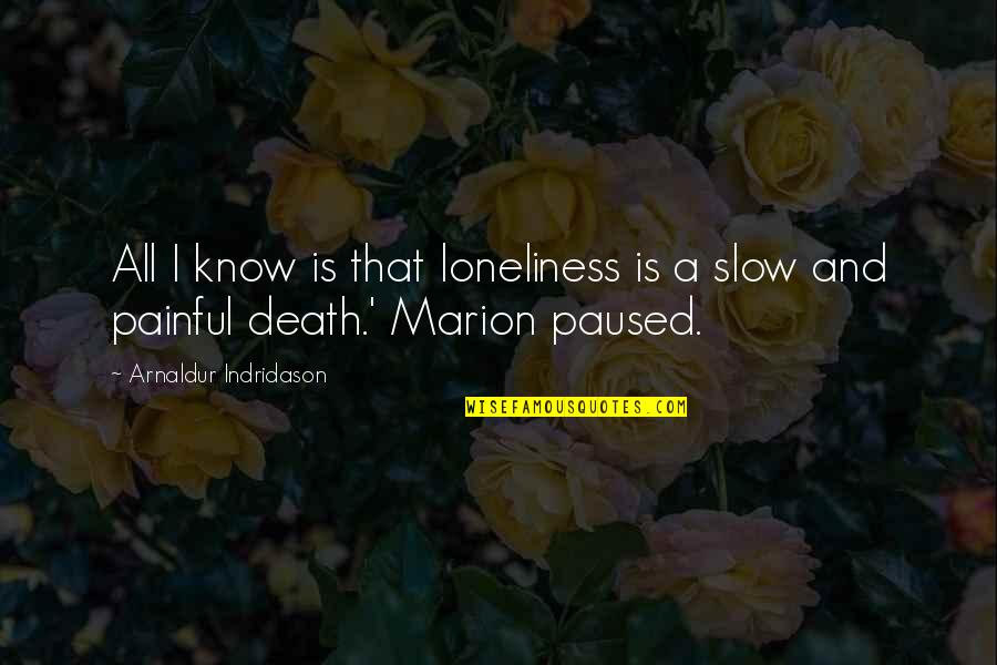 Ridicol Sau Quotes By Arnaldur Indridason: All I know is that loneliness is a
