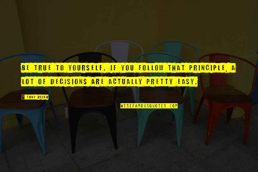 Ridicol Sau Quotes By Tony Hsieh: Be true to yourself. If you follow that