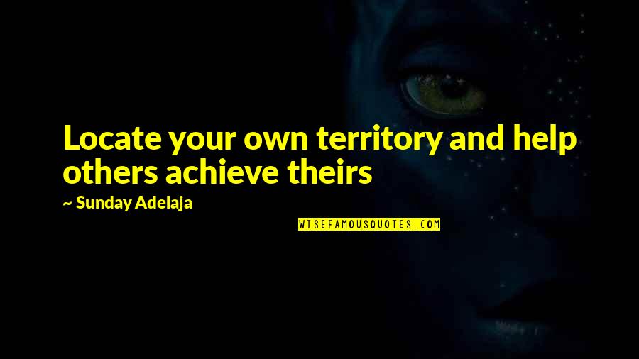 Ridicolo Us Quotes By Sunday Adelaja: Locate your own territory and help others achieve