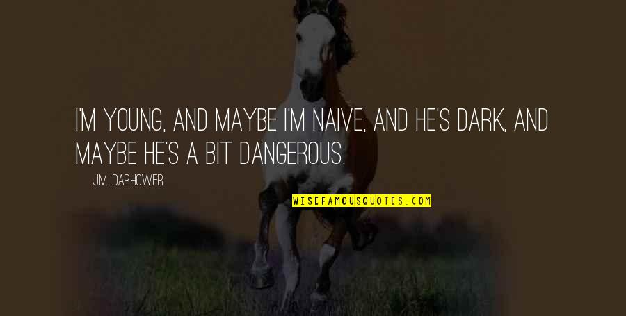 Ridicula Significado Quotes By J.M. Darhower: I'm young, and maybe I'm naive, and he's