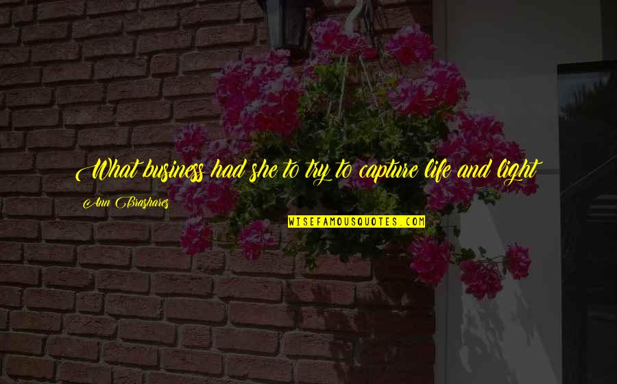 Ridicularidade Quotes By Ann Brashares: What business had she to try to capture