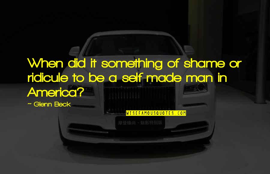 Ridicule Quotes By Glenn Beck: When did it something of shame or ridicule