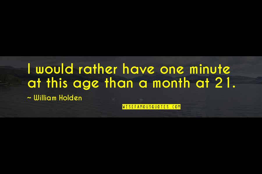 Ridiculingly Quotes By William Holden: I would rather have one minute at this