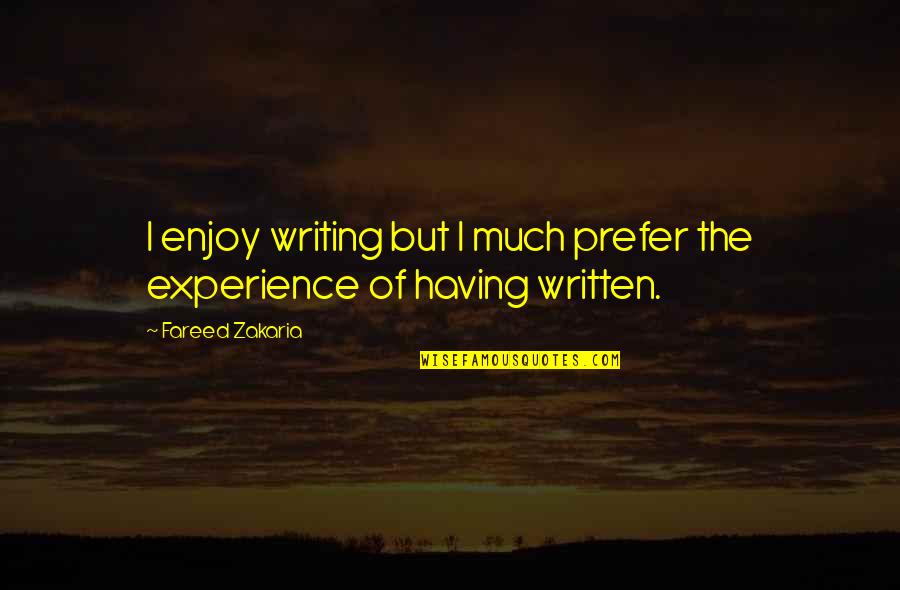 Ridiculous Behaviour Quotes By Fareed Zakaria: I enjoy writing but I much prefer the