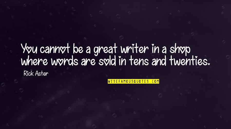 Ridiculous Behaviour Quotes By Rick Aster: You cannot be a great writer in a