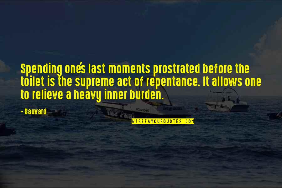 Ridiculous But True Quotes By Bauvard: Spending one's last moments prostrated before the toilet