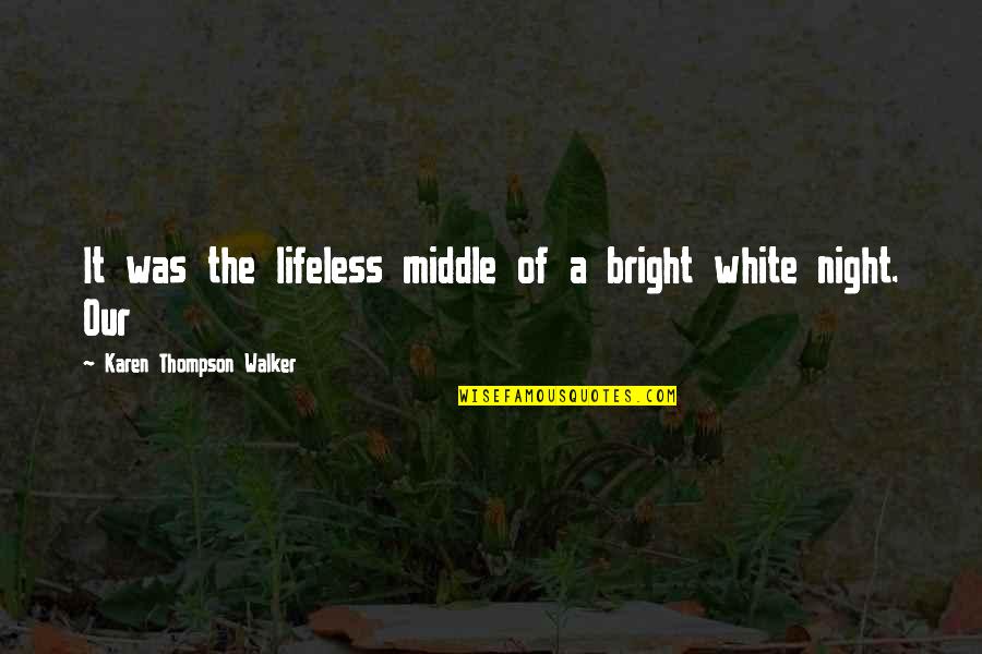 Ridiculous English Quotes By Karen Thompson Walker: It was the lifeless middle of a bright Ridiculous English Quotes By Karen Thompson Walker: It was the lifeless middle of a bright