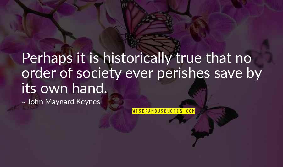 Ridiculous Old Quotes By John Maynard Keynes: Perhaps it is historically true that no order