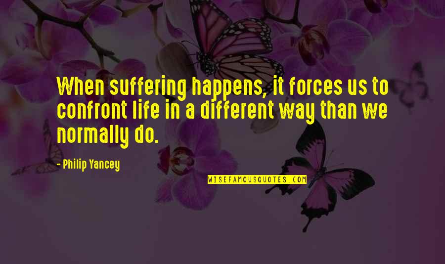 Ridiculous Old Quotes By Philip Yancey: When suffering happens, it forces us to confront