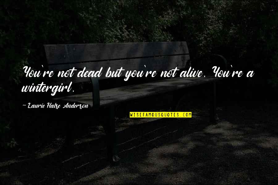 Ridiculously Amazing Quotes By Laurie Halse Anderson: You're not dead but you're not alive. You're Ridiculously Amazing Quotes By Laurie Halse Anderson: You're not dead but you're not alive. You're