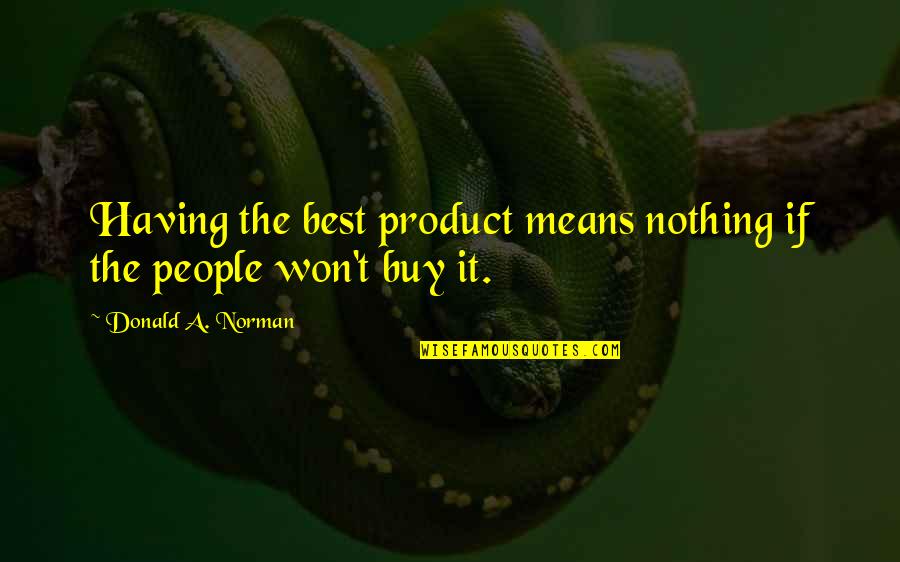 Ridiculously High James Cameron Quote Quotes By Donald A. Norman: Having the best product means nothing if the
