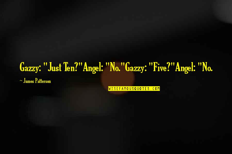 Ridiculously Photogenic Guy Quotes By James Patterson: Gazzy: "Just Ten?"Angel: "No."Gazzy: "Five?"Angel: "No. Ridiculously Photogenic Guy Quotes By James Patterson: Gazzy: "Just Ten?"Angel: "No."Gazzy: "Five?"Angel: "No.