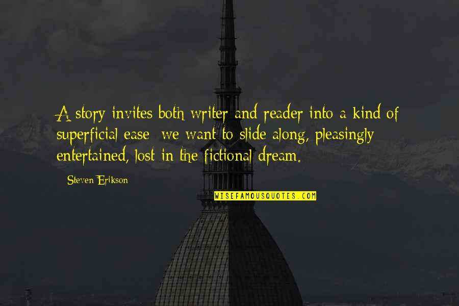 Ridiculously Photogenic Guy Quotes By Steven Erikson: A story invites both writer and reader into Ridiculously Photogenic Guy Quotes By Steven Erikson: A story invites both writer and reader into