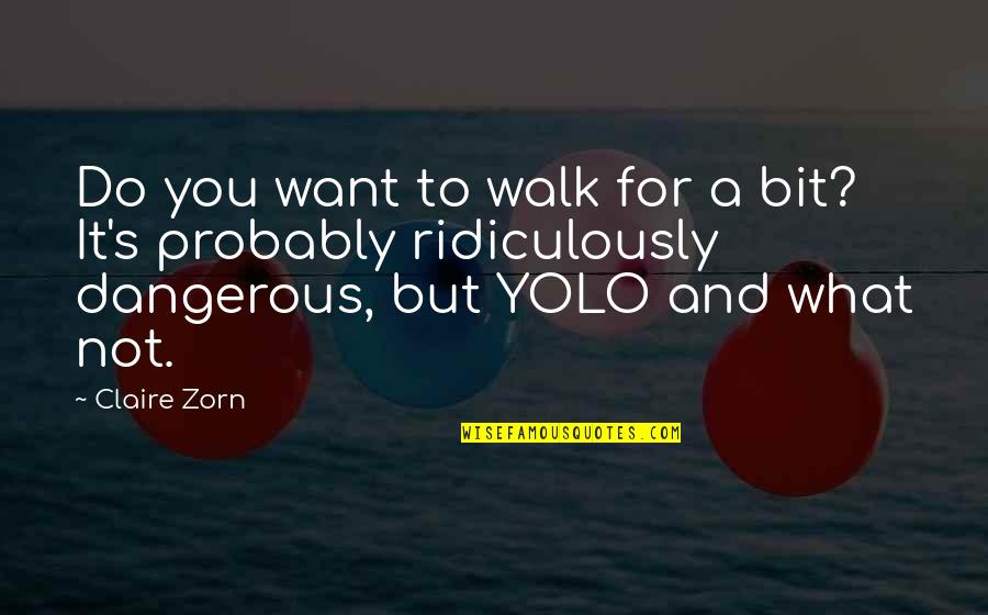 Ridiculously Quotes By Claire Zorn: Do you want to walk for a bit?