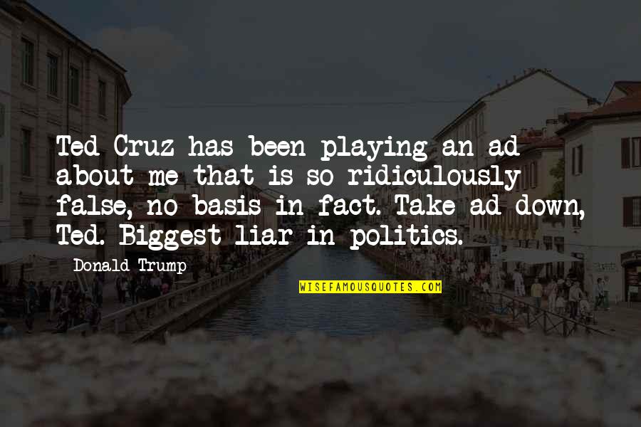 Ridiculously Quotes By Donald Trump: Ted Cruz has been playing an ad about