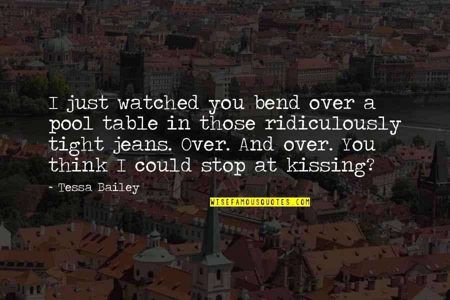 Ridiculously Quotes By Tessa Bailey: I just watched you bend over a pool