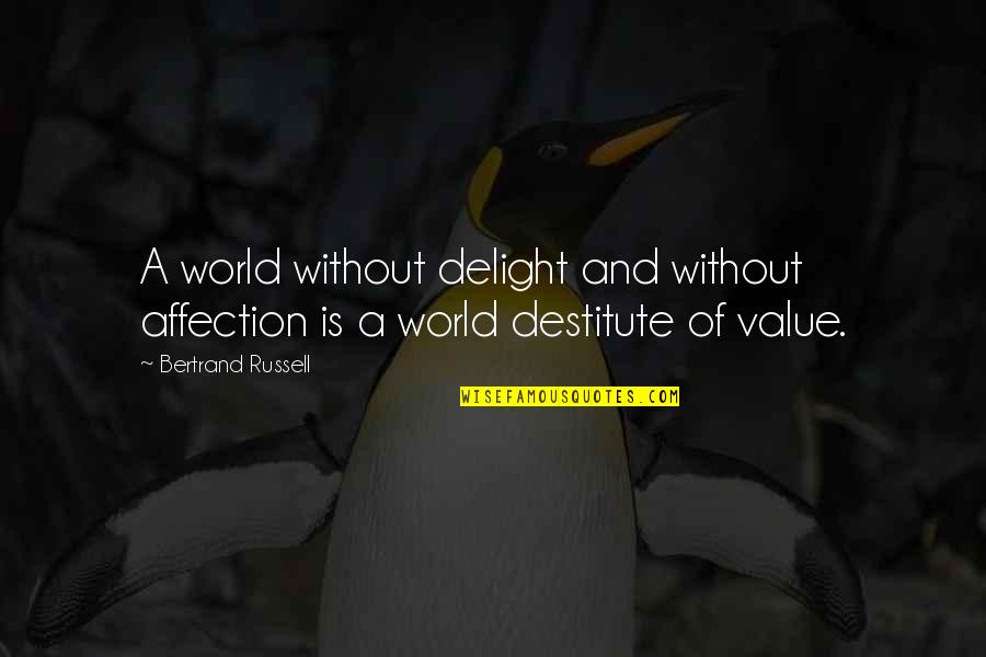 Ridiculously Romantic Quotes By Bertrand Russell: A world without delight and without affection is
