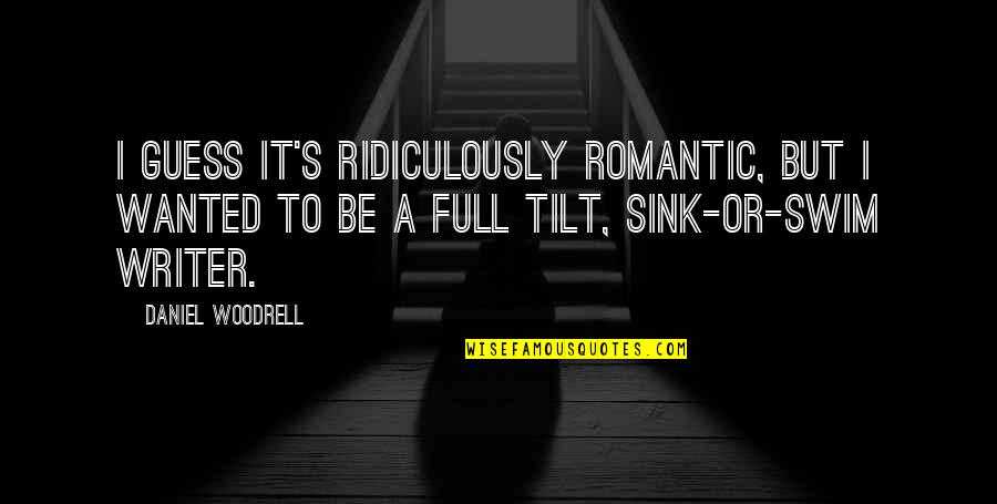 Ridiculously Romantic Quotes By Daniel Woodrell: I guess it's ridiculously romantic, but I wanted
