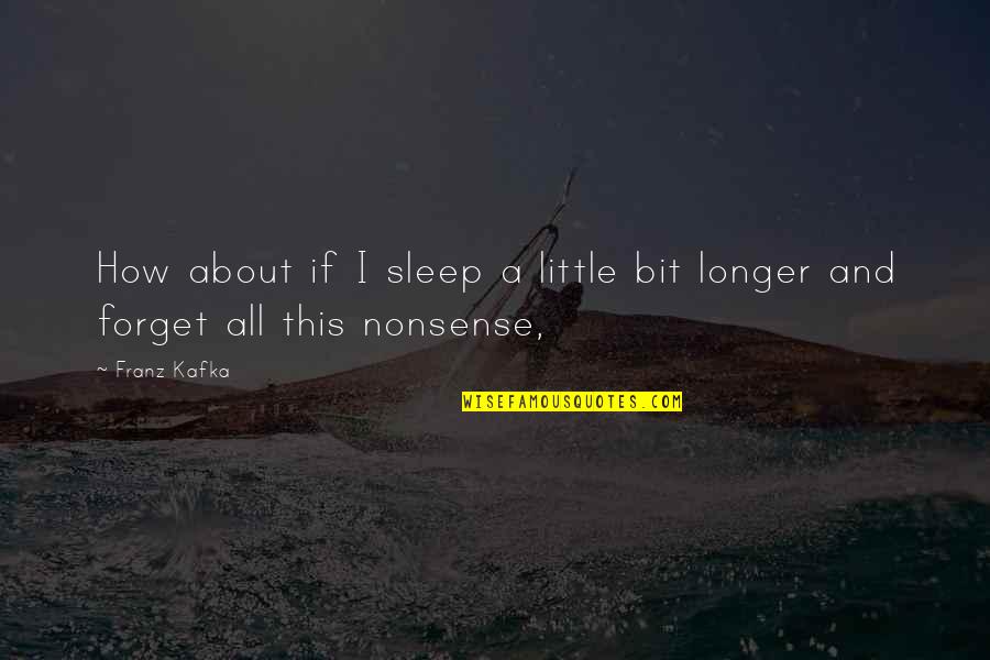 Ridiculously Silly Quotes By Franz Kafka: How about if I sleep a little bit