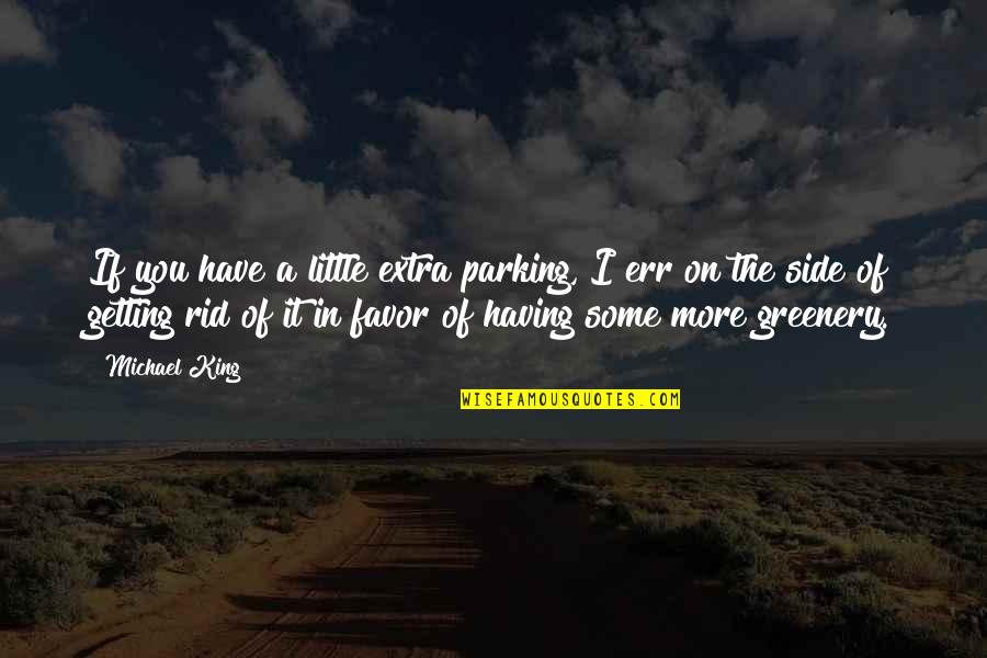 Rid'in Quotes By Michael King: If you have a little extra parking, I