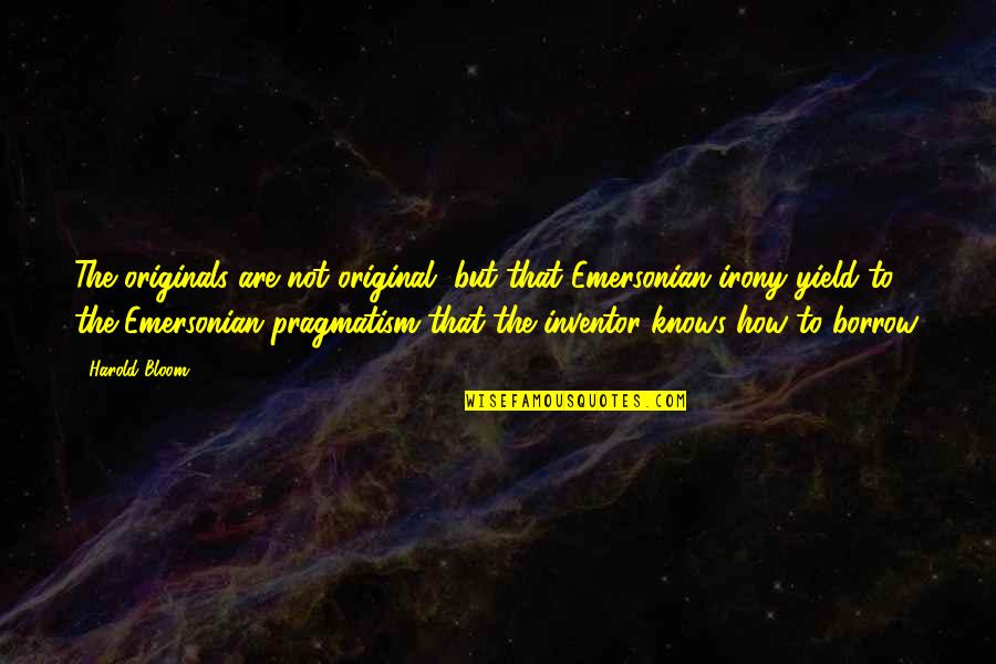 Riding 4 Wheelers Quotes By Harold Bloom: The originals are not original, but that Emersonian