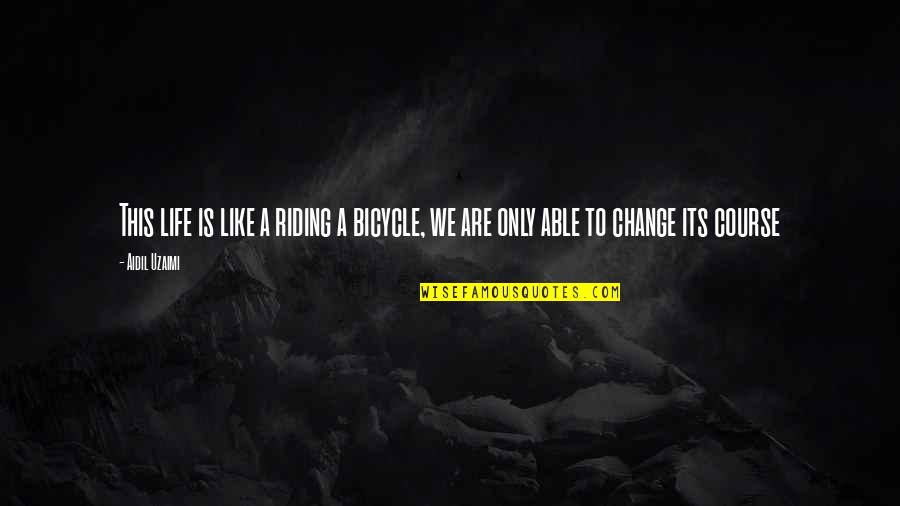 Riding A Bicycle Quotes By Aidil Uzaimi: This life is like a riding a bicycle,