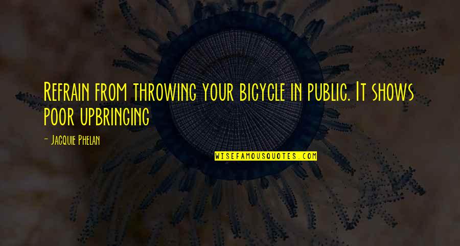 Riding A Bicycle Quotes By Jacquie Phelan: Refrain from throwing your bicycle in public. It