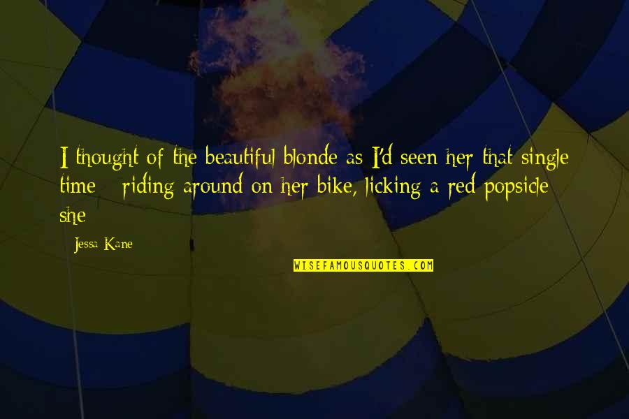 Riding A Bike Quotes By Jessa Kane: I thought of the beautiful blonde as I'd