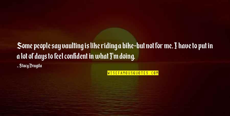 Riding A Bike Quotes By Stacy Dragila: Some people say vaulting is like riding a