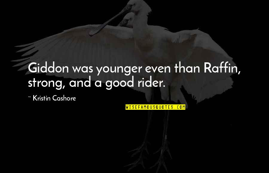 Riding A Horse Quotes By Kristin Cashore: Giddon was younger even than Raffin, strong, and Riding A Horse Quotes By Kristin Cashore: Giddon was younger even than Raffin, strong, and