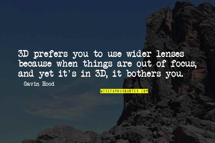 Riding Bmx Quotes By Gavin Hood: 3D prefers you to use wider lenses because Riding Bmx Quotes By Gavin Hood: 3D prefers you to use wider lenses because