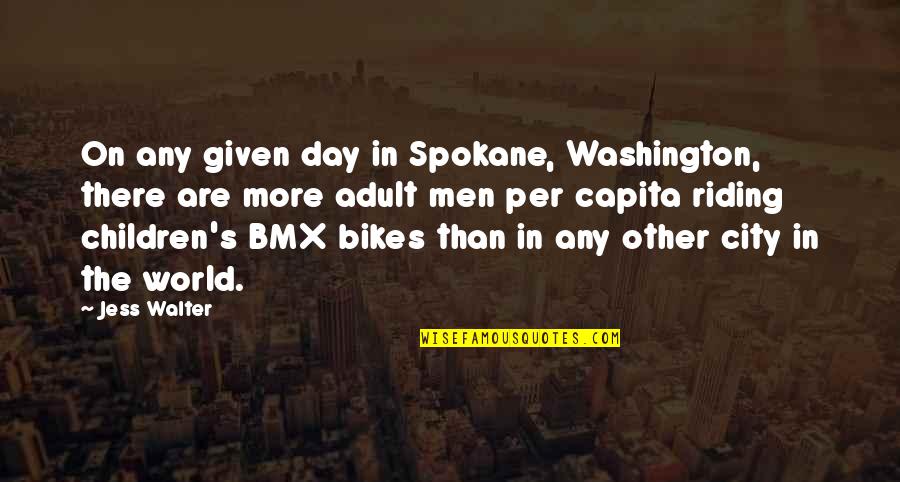 Riding Bmx Quotes By Jess Walter: On any given day in Spokane, Washington, there Riding Bmx Quotes By Jess Walter: On any given day in Spokane, Washington, there