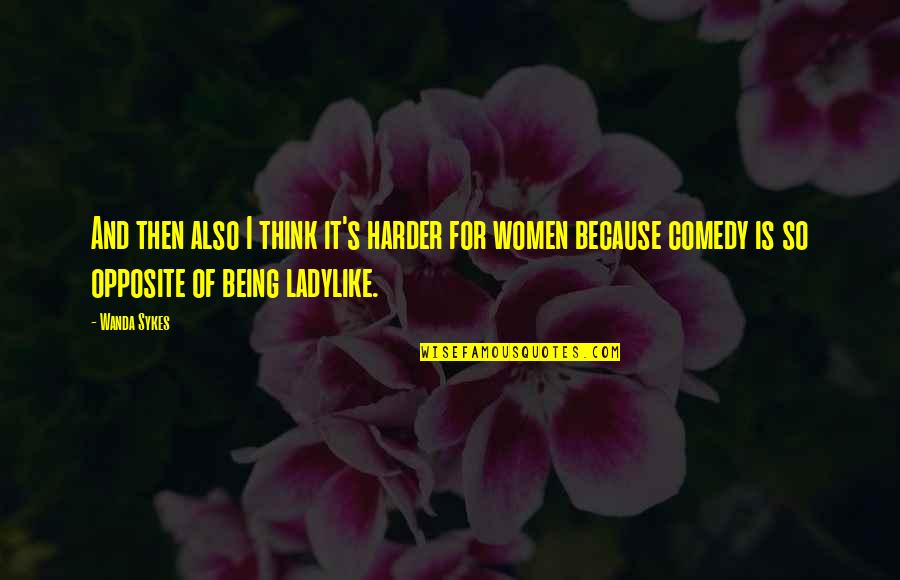 Riding Bmx Quotes By Wanda Sykes: And then also I think it's harder for Riding Bmx Quotes By Wanda Sykes: And then also I think it's harder for