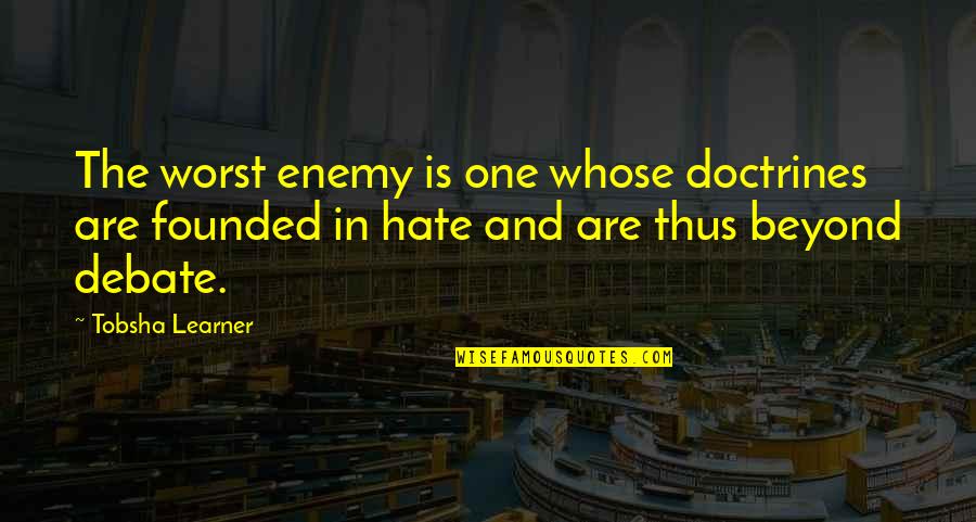Riding Dolphins Quotes By Tobsha Learner: The worst enemy is one whose doctrines are Riding Dolphins Quotes By Tobsha Learner: The worst enemy is one whose doctrines are