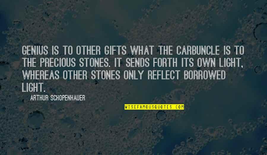 Riding Dragons Quotes By Arthur Schopenhauer: Genius is to other gifts what the carbuncle Riding Dragons Quotes By Arthur Schopenhauer: Genius is to other gifts what the carbuncle