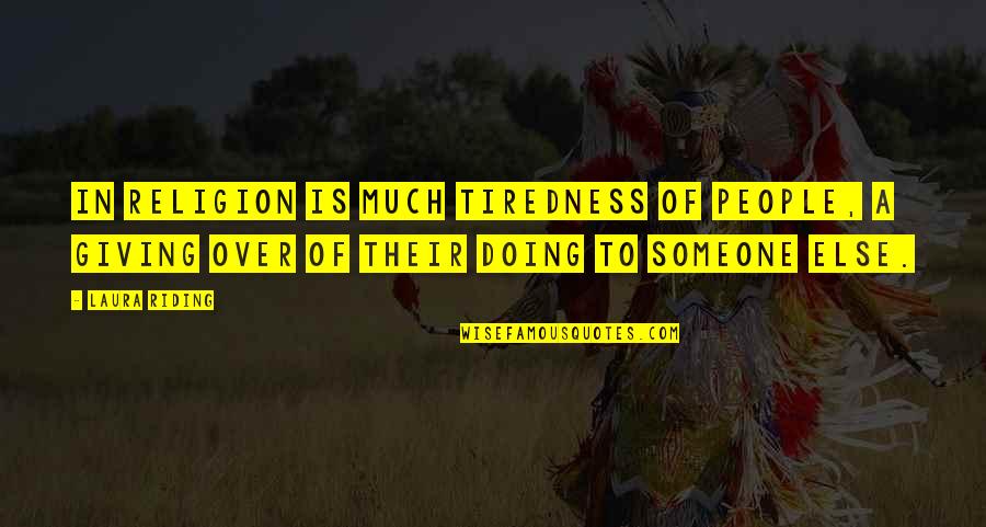 Riding For Someone Quotes By Laura Riding: In religion is much tiredness of people, a