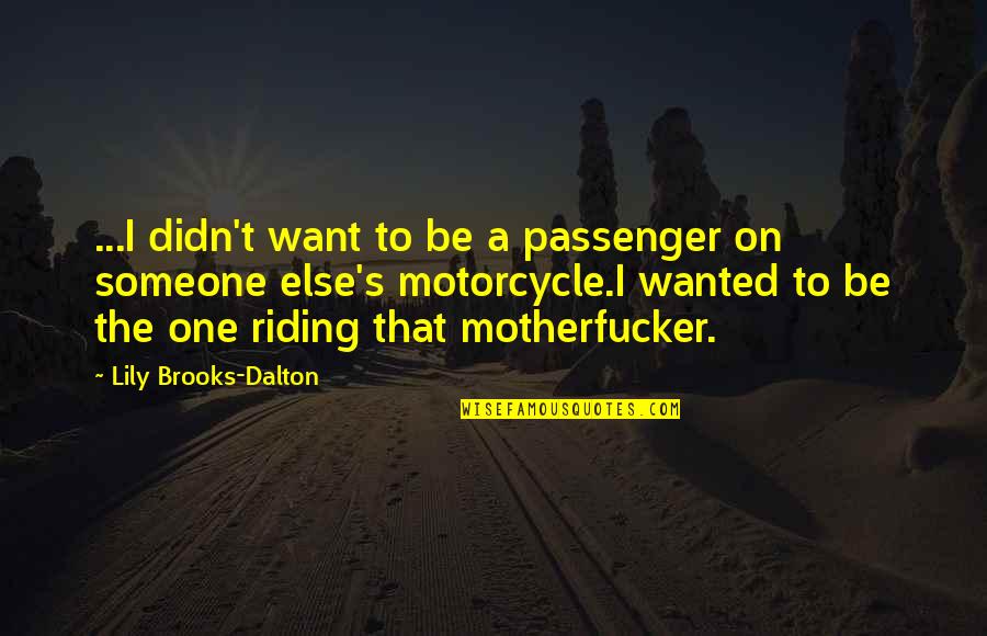 Riding For Someone Quotes By Lily Brooks-Dalton: ...I didn't want to be a passenger on