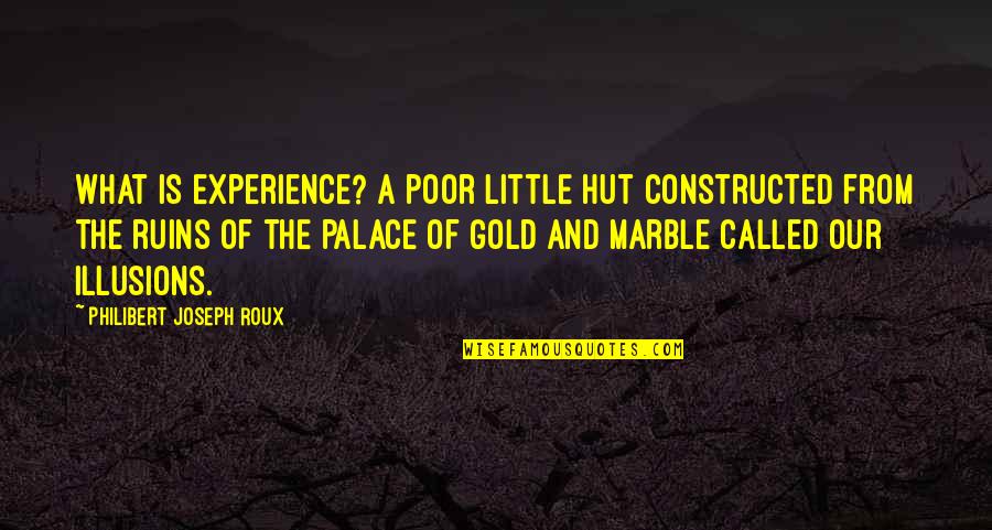 Riding Horses Funny Quotes By Philibert Joseph Roux: What is experience? A poor little hut constructed