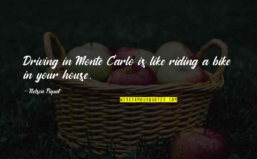 Riding In Bike Quotes By Nelson Piquet: Driving in Monte Carlo is like riding a