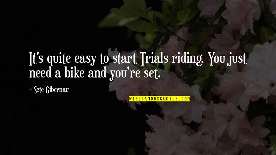 Riding In Bike Quotes By Sete Gibernau: It's quite easy to start Trials riding. You
