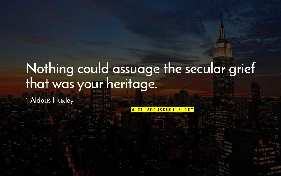 Riding In The Passenger Seat Quotes By Aldous Huxley: Nothing could assuage the secular grief that was
