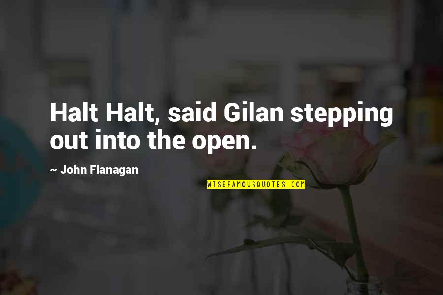 Riding Inspirational Quotes By John Flanagan: Halt Halt, said Gilan stepping out into the