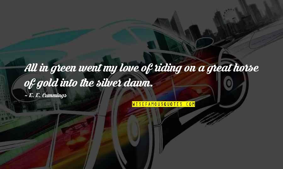 Riding On Horse Quotes By E. E. Cummings: All in green went my love of riding