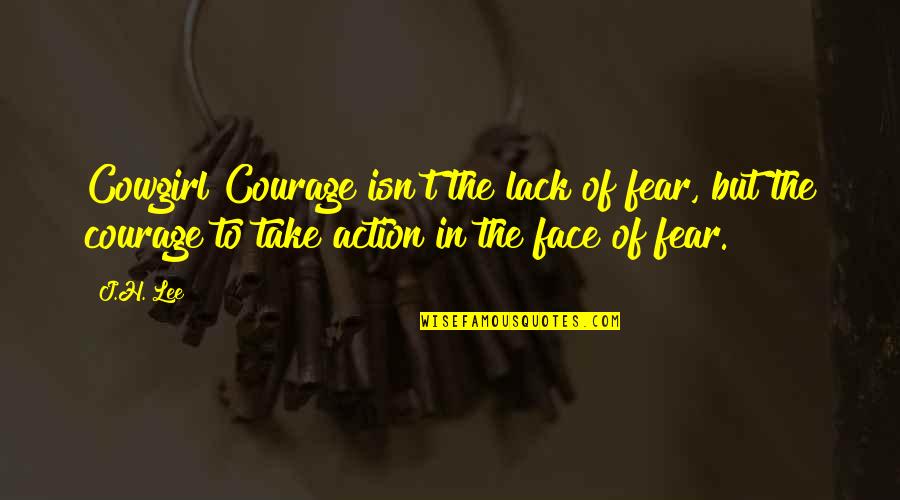 Riding On Horse Quotes By J.H. Lee: Cowgirl Courage isn't the lack of fear, but Riding On Horse Quotes By J.H. Lee: Cowgirl Courage isn't the lack of fear, but