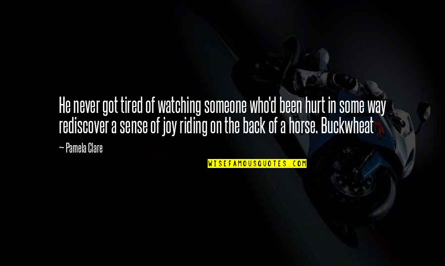 Riding On Horse Quotes By Pamela Clare: He never got tired of watching someone who'd Riding On Horse Quotes By Pamela Clare: He never got tired of watching someone who'd