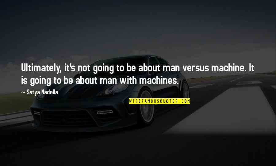 Riding Passion Quotes By Satya Nadella: Ultimately, it's not going to be about man Riding Passion Quotes By Satya Nadella: Ultimately, it's not going to be about man