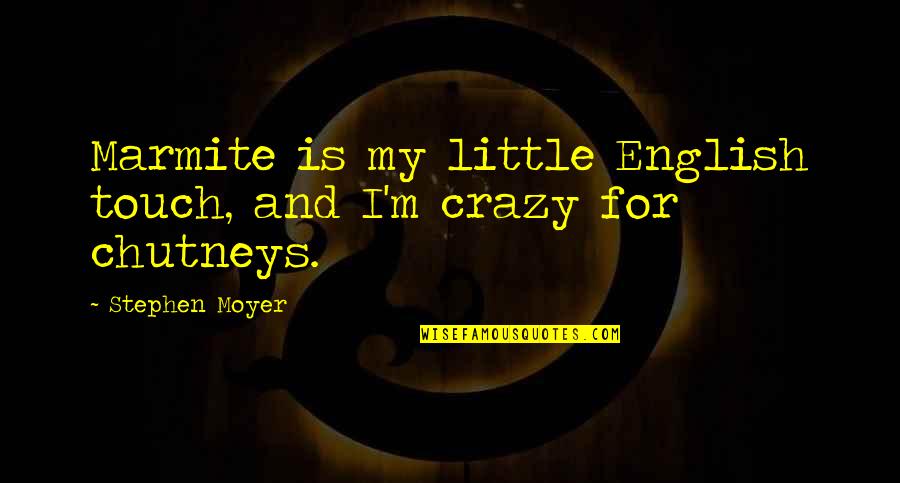 Riding Passion Quotes By Stephen Moyer: Marmite is my little English touch, and I'm Riding Passion Quotes By Stephen Moyer: Marmite is my little English touch, and I'm