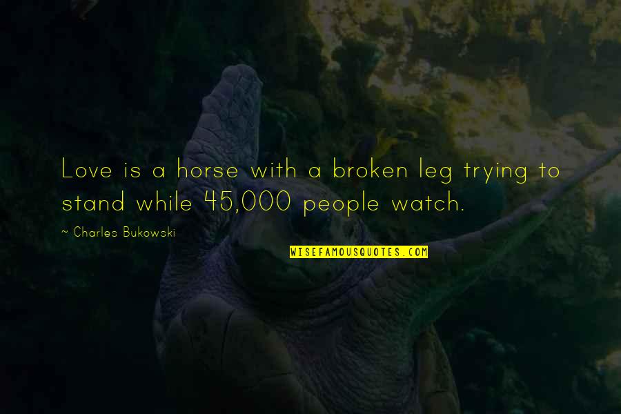 Riding Scooters Quotes By Charles Bukowski: Love is a horse with a broken leg Riding Scooters Quotes By Charles Bukowski: Love is a horse with a broken leg
