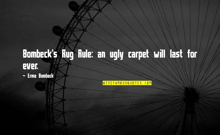 Riding Scooters Quotes By Erma Bombeck: Bombeck's Rug Rule: an ugly carpet will last Riding Scooters Quotes By Erma Bombeck: Bombeck's Rug Rule: an ugly carpet will last