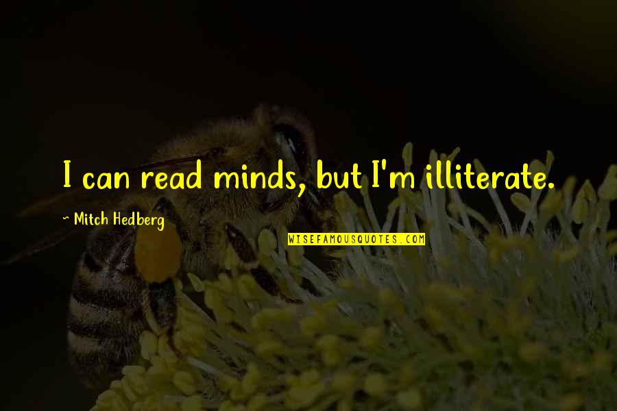 Riding Scooters Quotes By Mitch Hedberg: I can read minds, but I'm illiterate. Riding Scooters Quotes By Mitch Hedberg: I can read minds, but I'm illiterate.